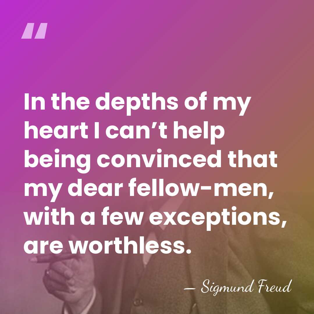 In the depths of my heart I can’t help being convinced that&hellip; - Sigmund Freud