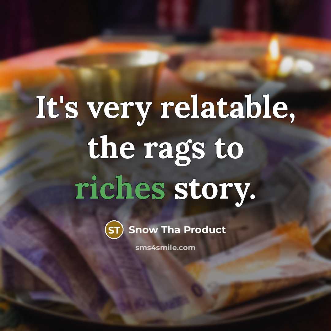 “It's very relatable, the rags to riches story.…” quote by Snow Tha Product
