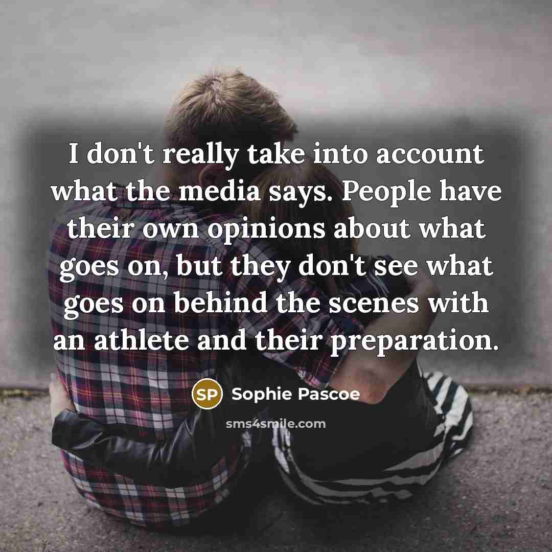“I don't really take into account what the media says.…” quote by Sophie Pascoe