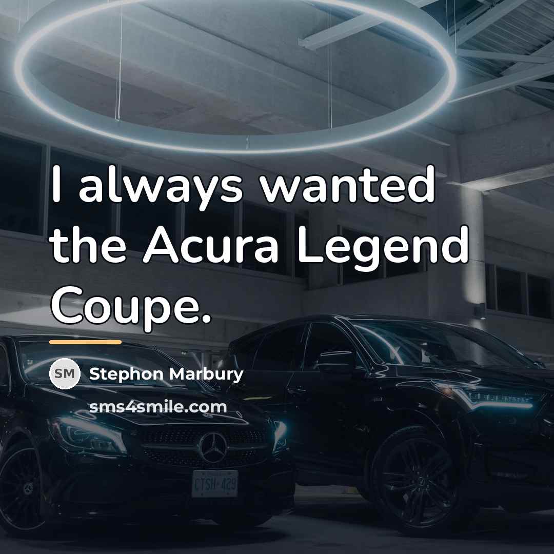“I always wanted the Acura Legend Coupe.…” quote by Stephon Marbury