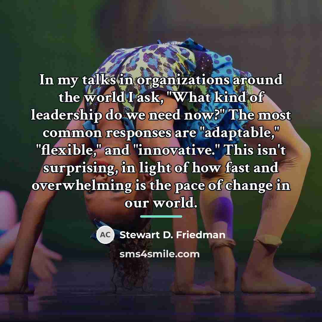 “In my talks in organizations around the world I ask,…” quote by Stewart D. Friedman