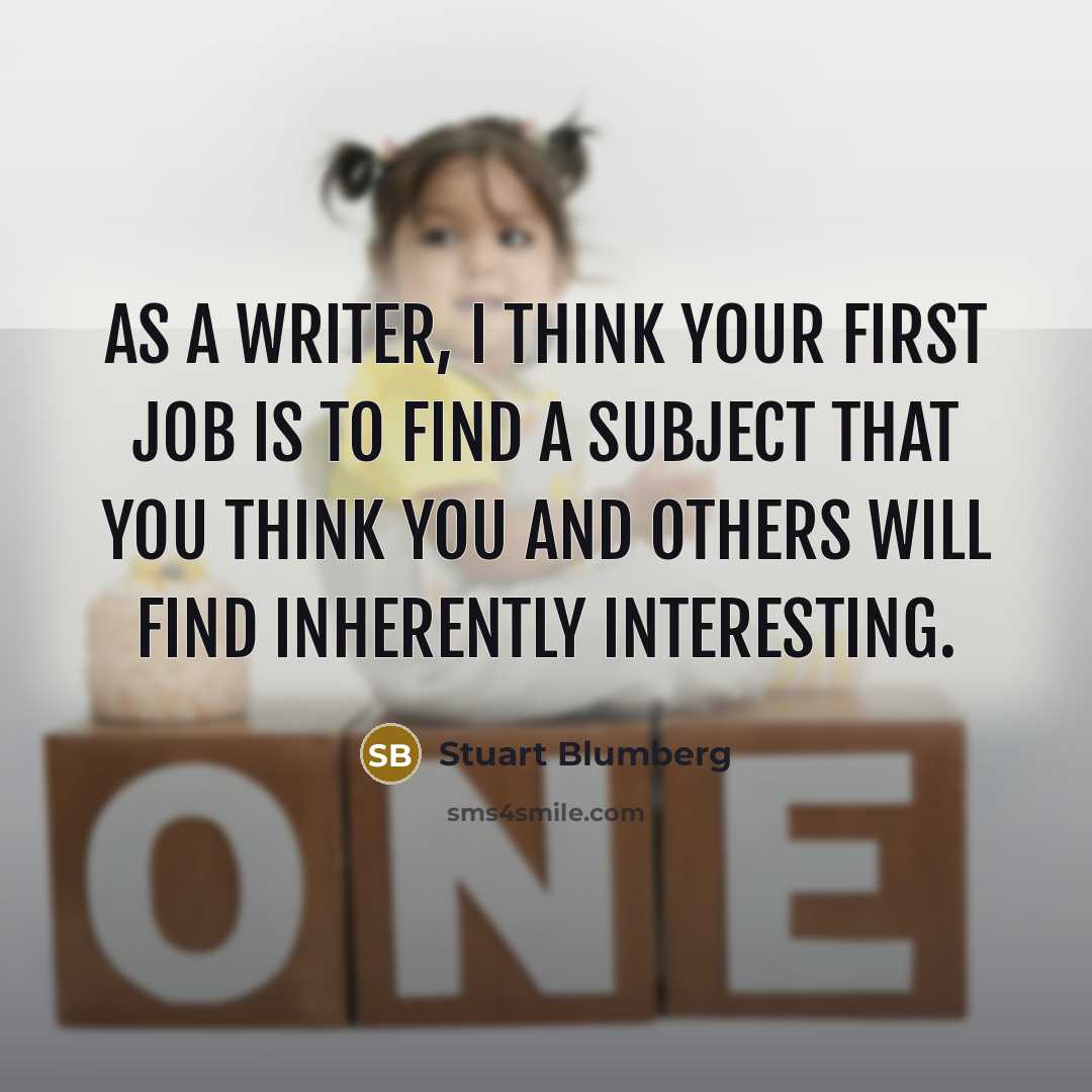 “As a writer, I think your first job is to…” quote by Stuart Blumberg