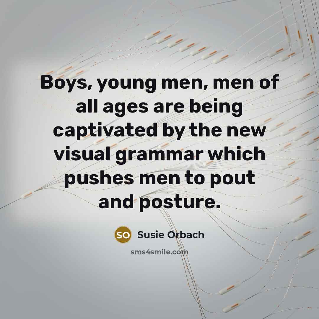 “Boys, young men, men of all ages are being captivated…” quote by Susie Orbach