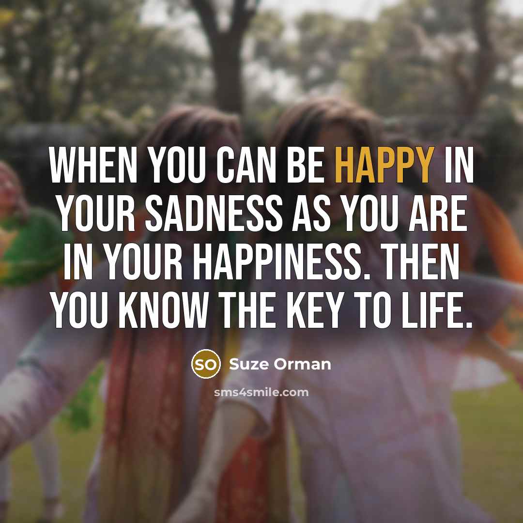 “When you can be happy in your sadness as you…” quote by Suze Orman