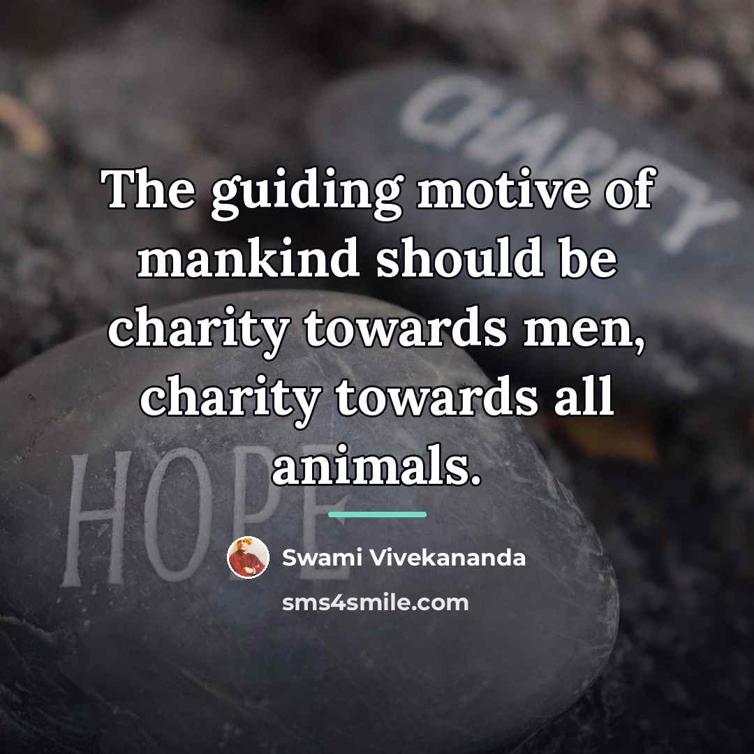 “The guiding motive of mankind should be charity towards men,…” quote by Swami Vivekananda