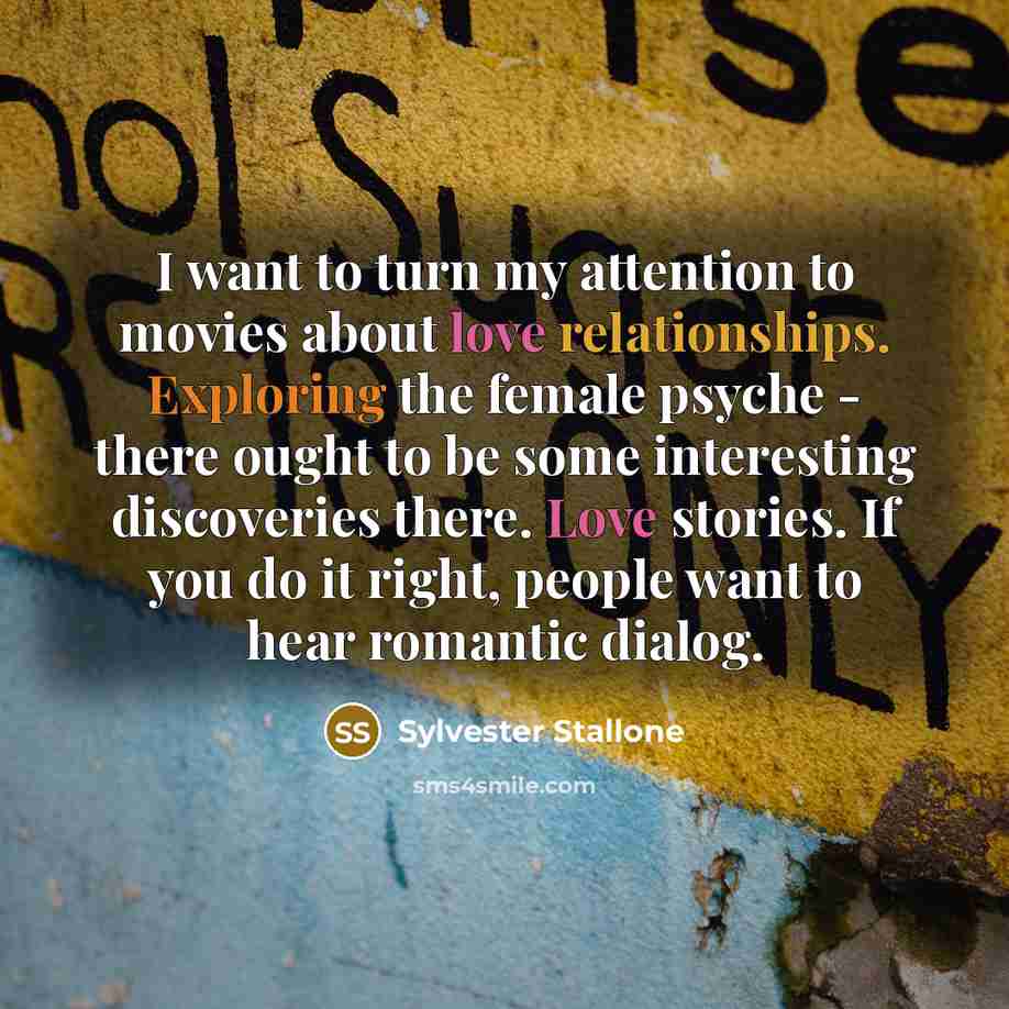 “I want to turn my attention to movies about love…” quote by Sylvester Stallone