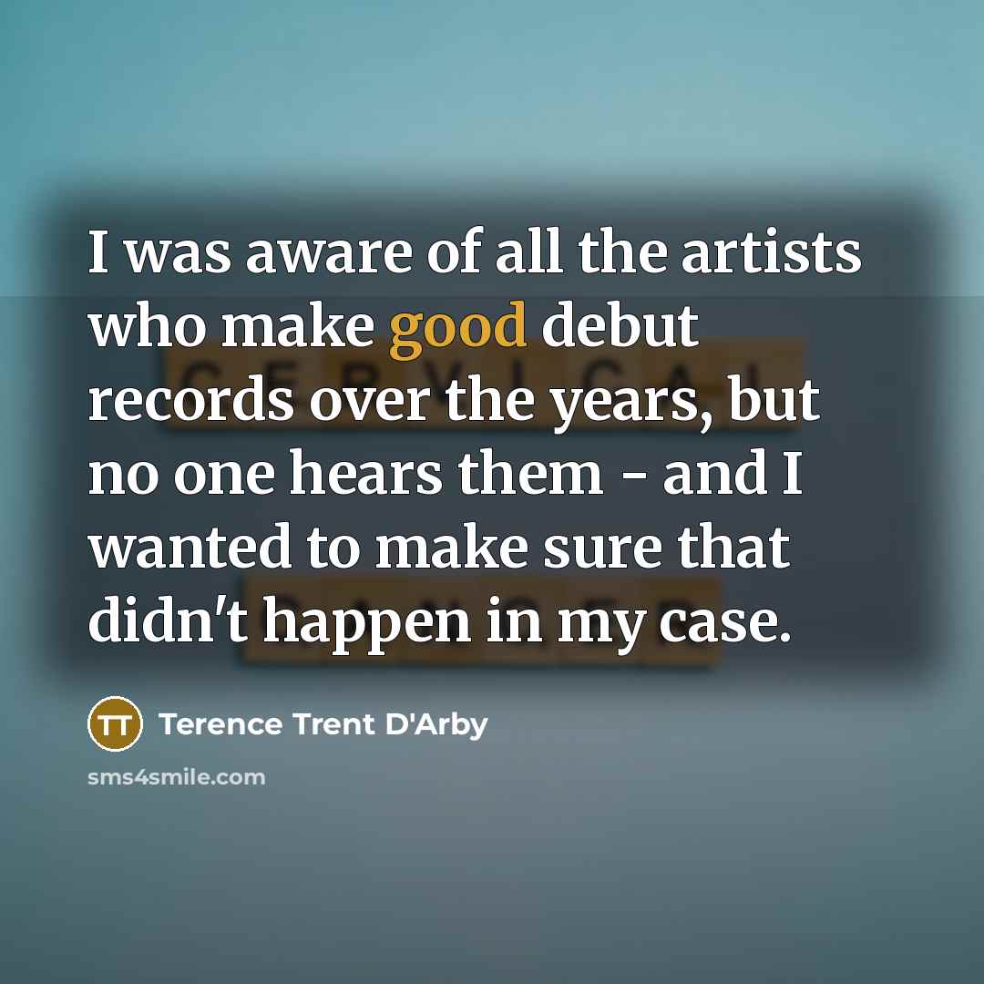 “I was aware of all the artists who make good…” quote by Terence Trent D'Arby