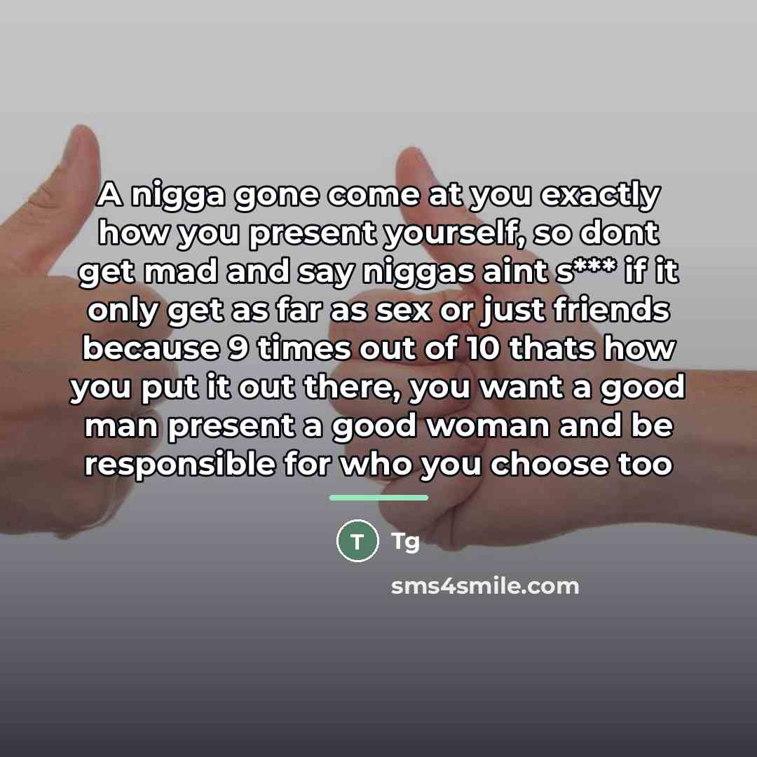 “A nigga gone come at you exactly how you present…” quote by Tg