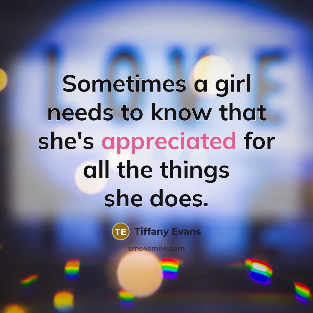 “Sometimes a girl needs to know that she's appreciated for all the things she does.” quote by Tiffany Evans