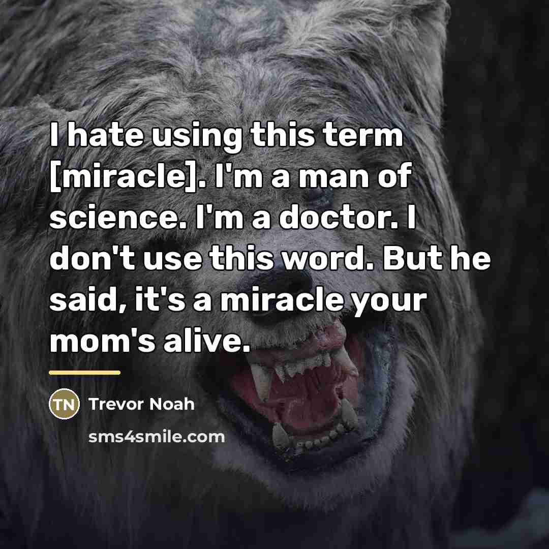 “I hate using this term [miracle]. I'm a man of…” quote by Trevor Noah