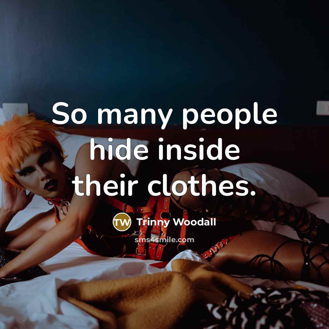 “So many people hide inside their clothes.…” quote by Trinny Woodall