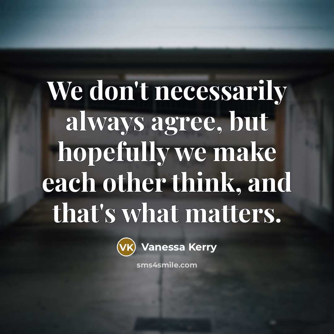 “We don't necessarily always agree, but hopefully we make each…” quote by Vanessa Kerry