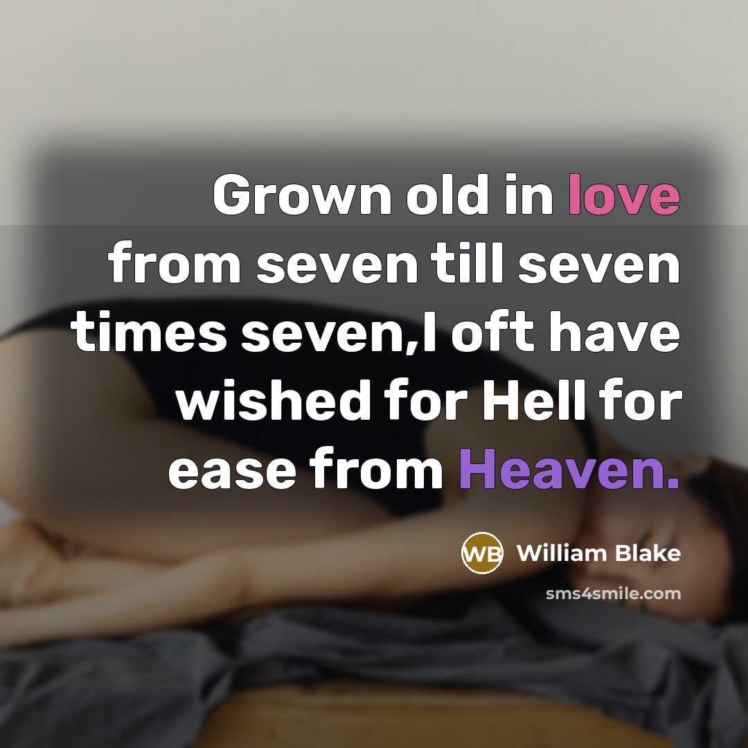 “Grown old in love from seven till seven times seven,I…” quote by William Blake