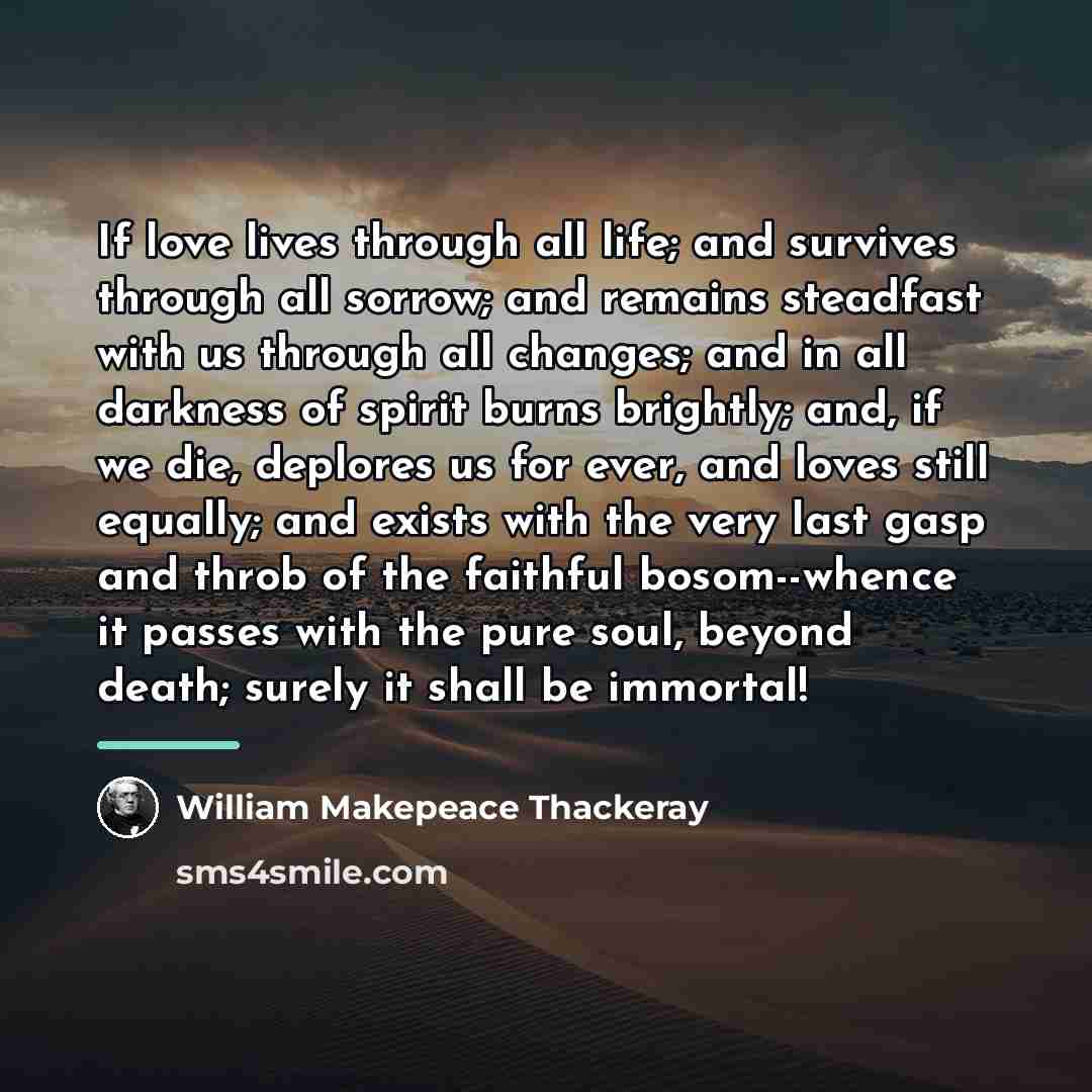 “If love lives through all life; and survives through all…” quote by William Makepeace Thackeray