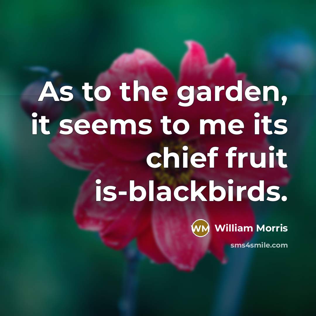 “As to the garden, it seems to me its chief…” quote by William Morris