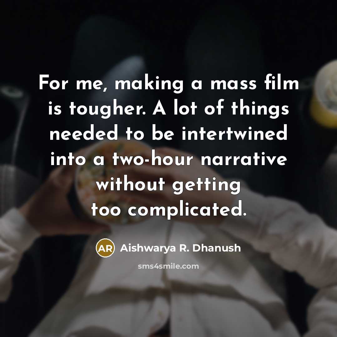 “For me, making a mass film is tougher. A lot…” quote by Aishwarya R. Dhanush