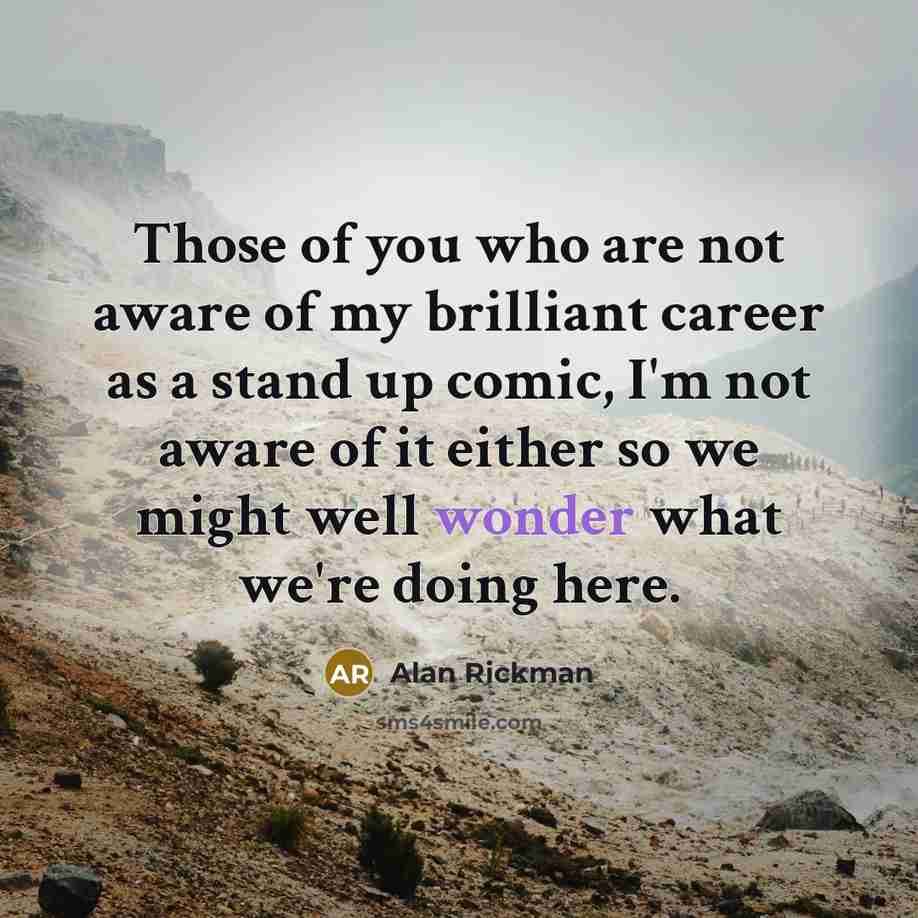 “Those of you who are not aware of my brilliant…” quote by Alan Rickman