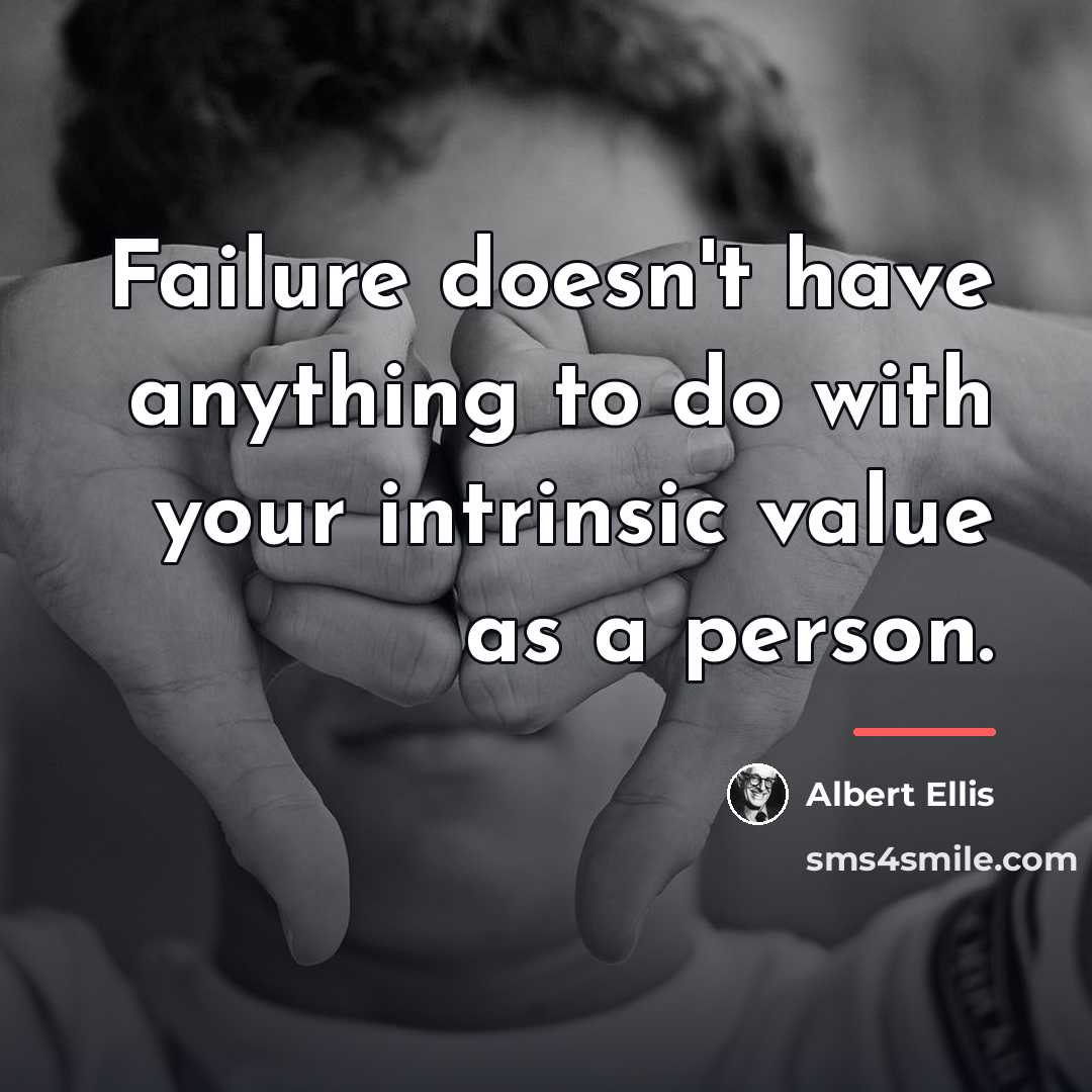 “Failure doesn't have anything to do with your intrinsic value…” quote by Albert Ellis