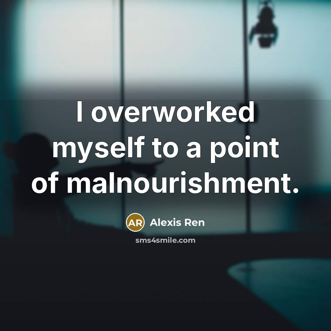 “I overworked myself to a point of malnourishment.…” quote by Alexis Ren