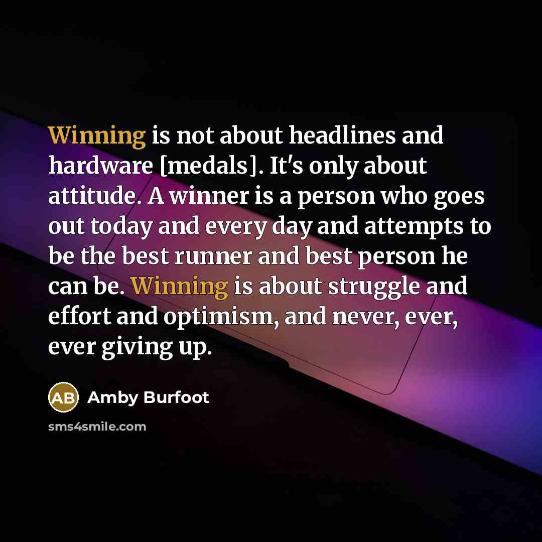 “Winning is not about headlines and hardware [medals]. It's only…” quote by Amby Burfoot