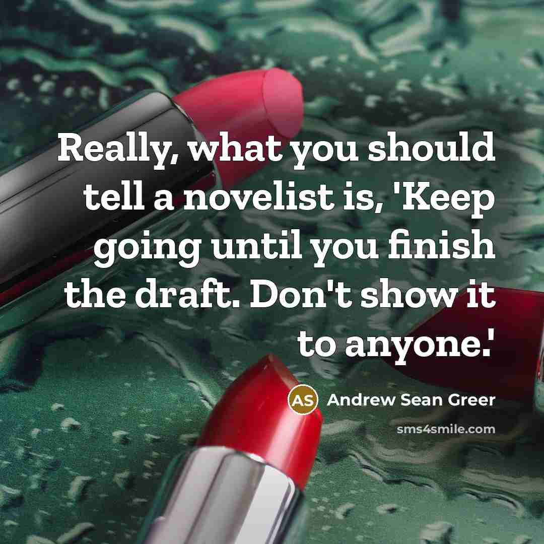 “Really, what you should tell a novelist is, 'Keep going…” quote by Andrew Sean Greer