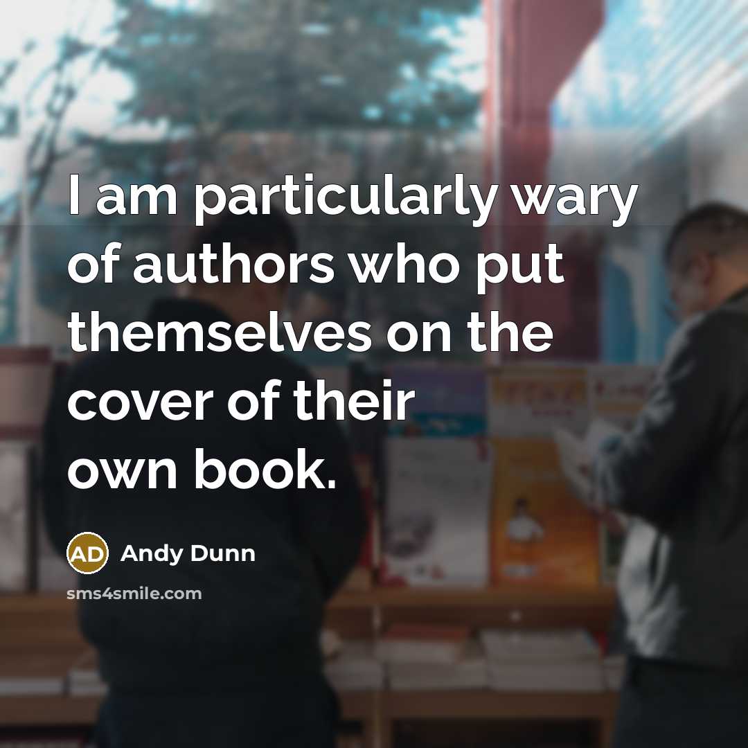 “I am particularly wary of authors who put themselves on…” quote by Andy Dunn