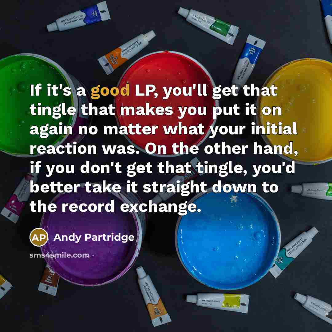 “If it's a good LP, you'll get that tingle that…” quote by Andy Partridge