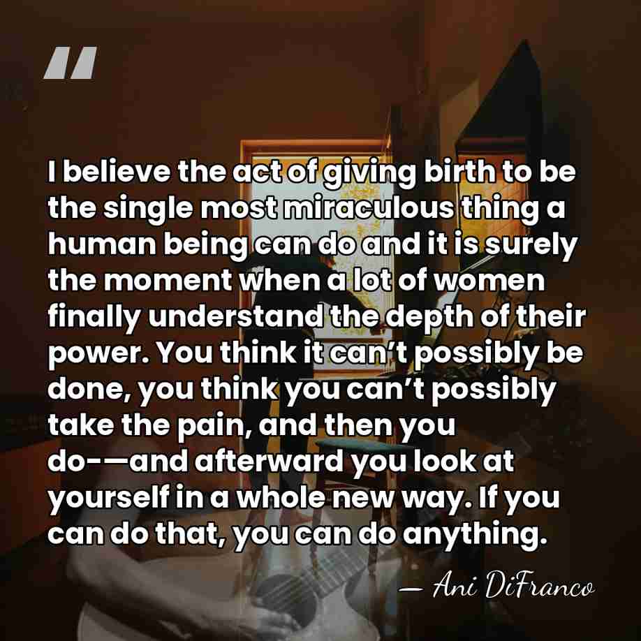 I believe the act of giving birth to be the single most&hellip; - Ani DiFranco