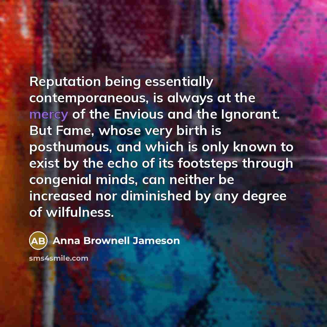 “Reputation being essentially contemporaneous, is always at the mercy of…” quote by Anna Brownell Jameson