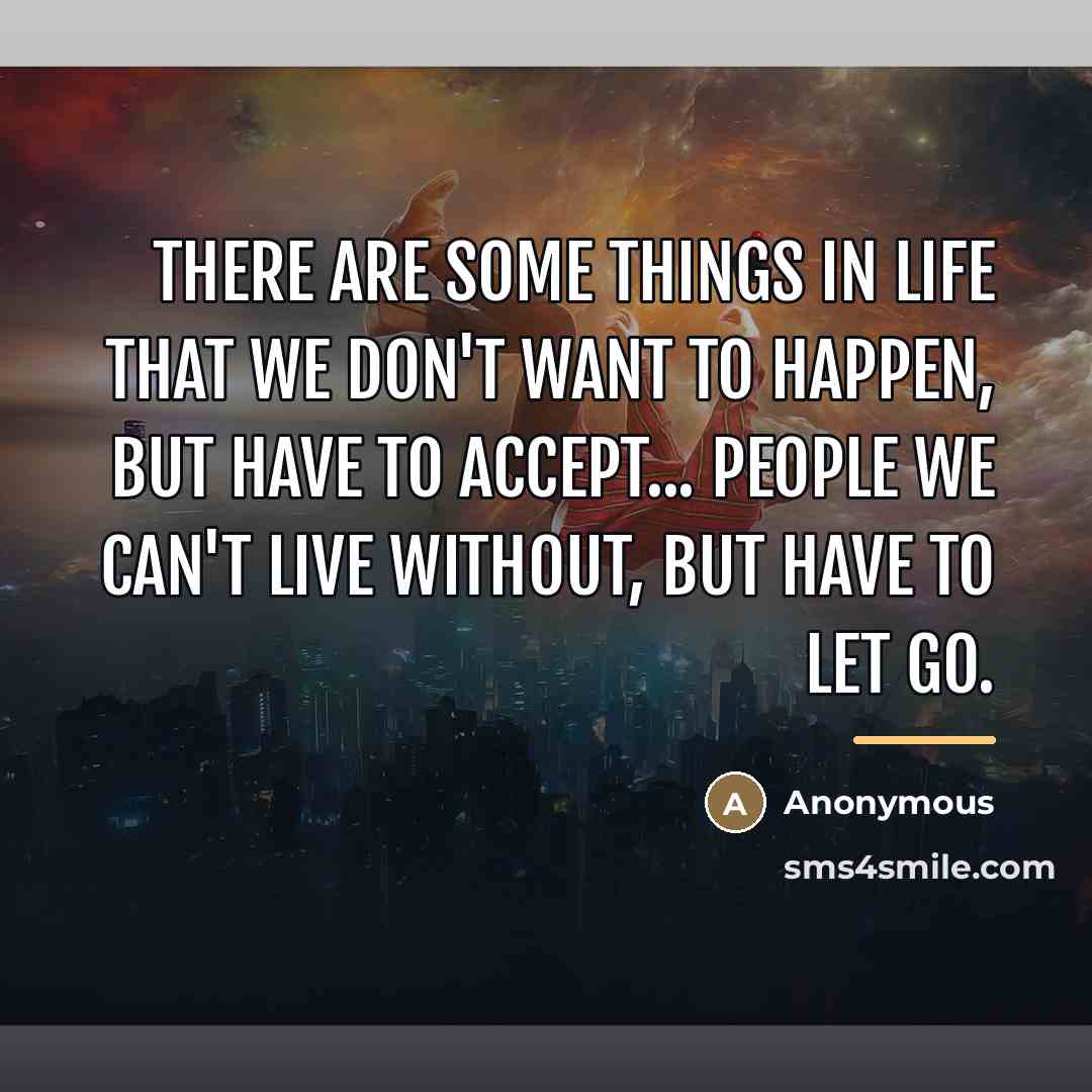 “There are some things in life that we don't want…” quote by Anonymous