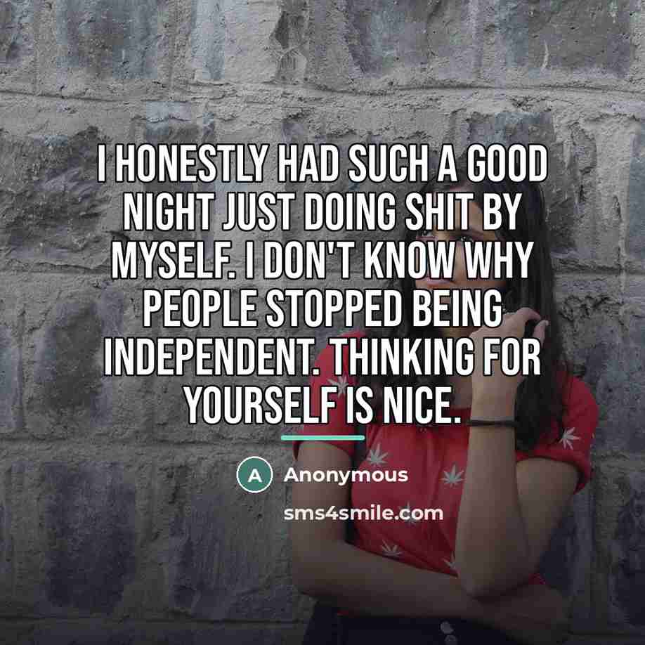 “I honestly had such a good night just doing shit…” quote by Anonymous