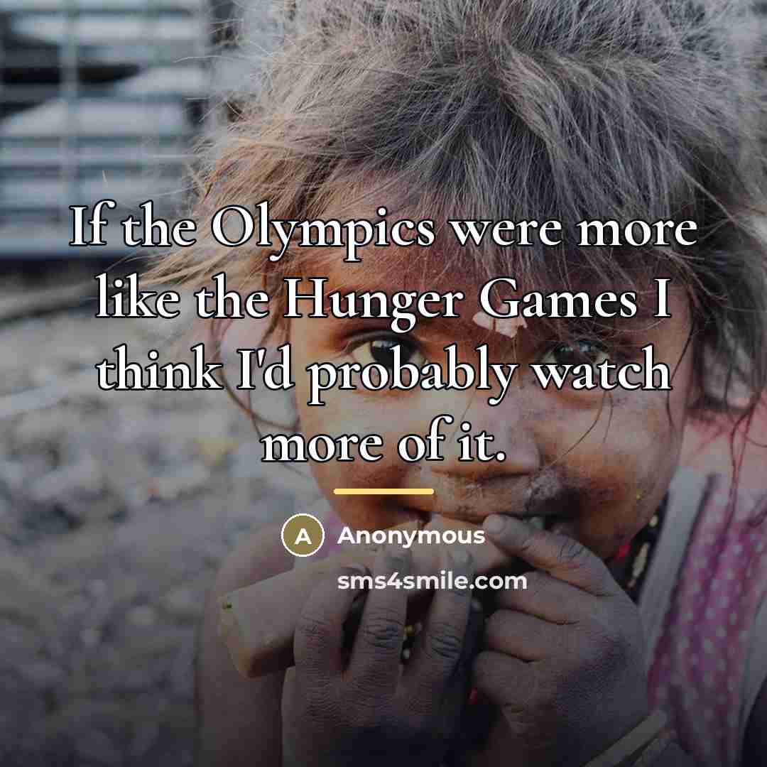 “If the Olympics were more like the Hunger Games I…” quote by Anonymous