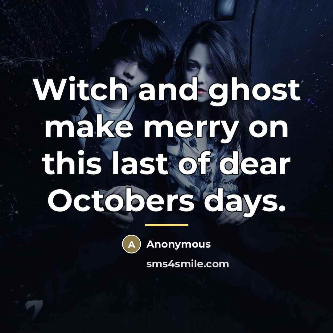 “Witch and ghost make merry on this last of dear…” quote by Anonymous
