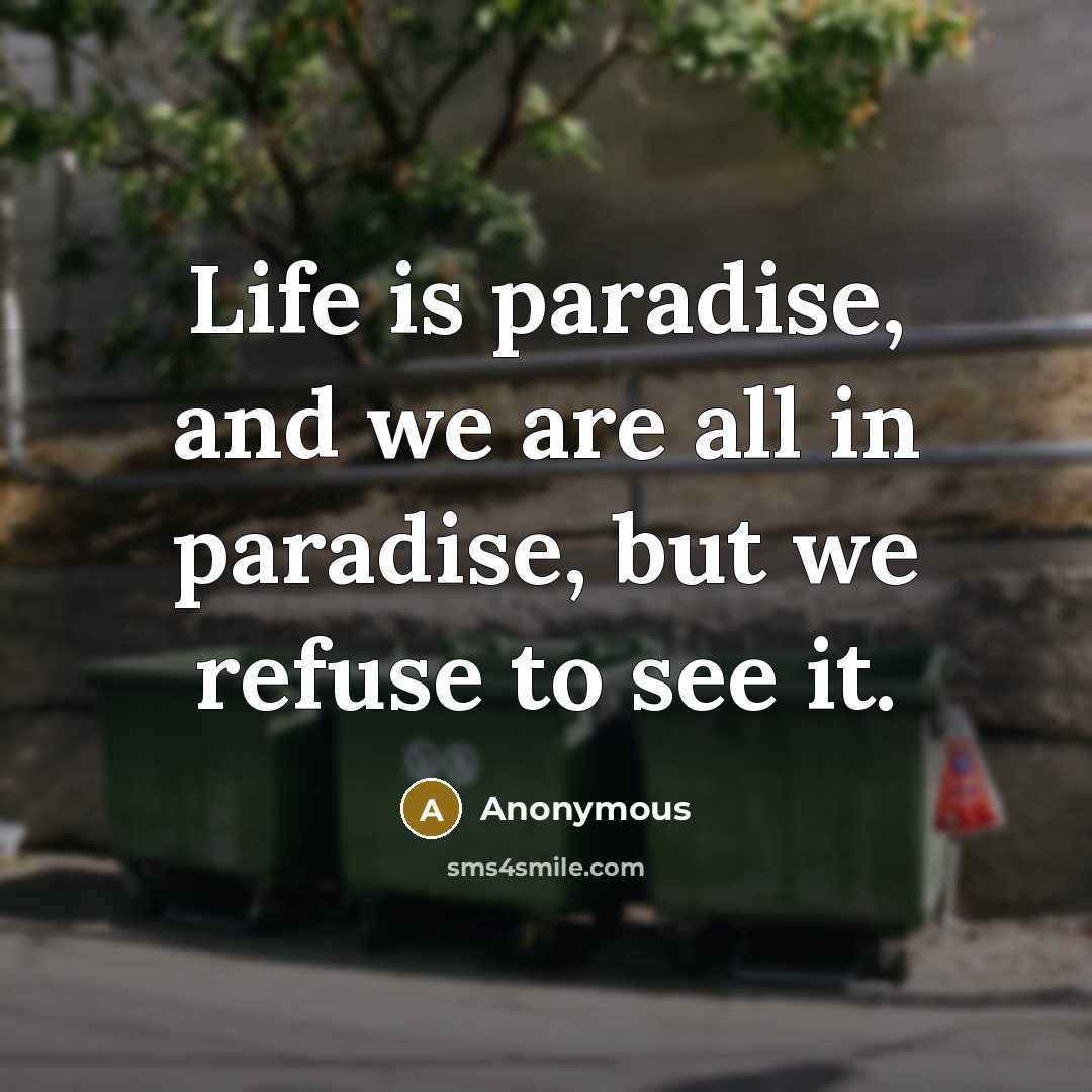 “Life is paradise, and we are all in paradise, but…” quote by Anonymous