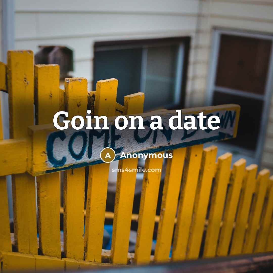 “Goin on a date” quote by Anonymous