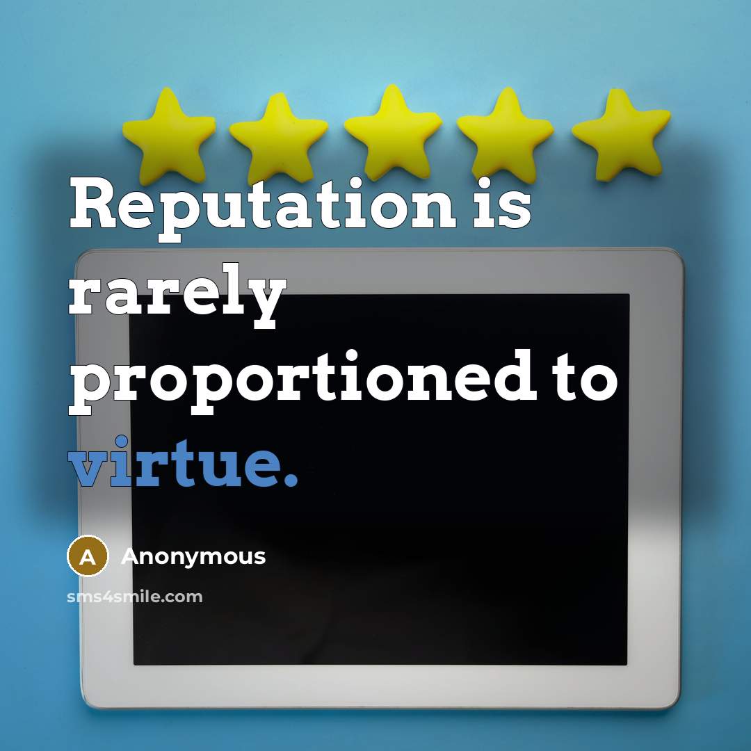 “Reputation is rarely proportioned to virtue.…” quote by Anonymous