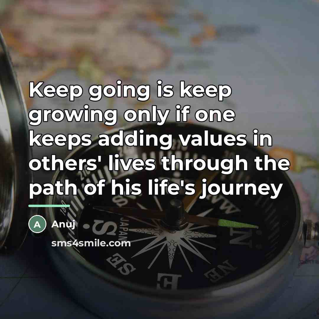 “Keep going is keep growing only if one keeps adding…” quote by Anuj