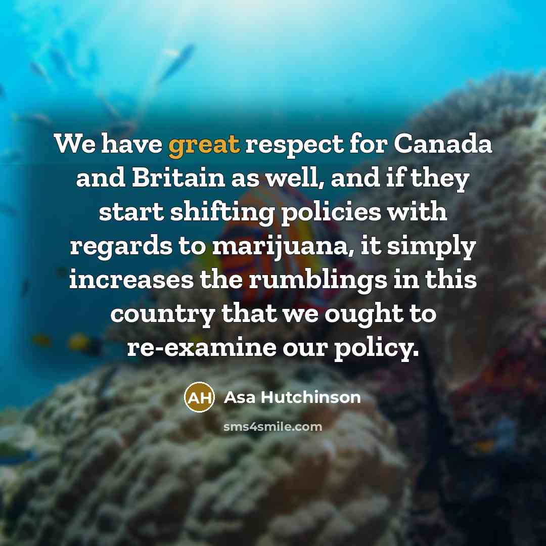 “We have great respect for Canada and Britain as well,…” quote by Asa Hutchinson