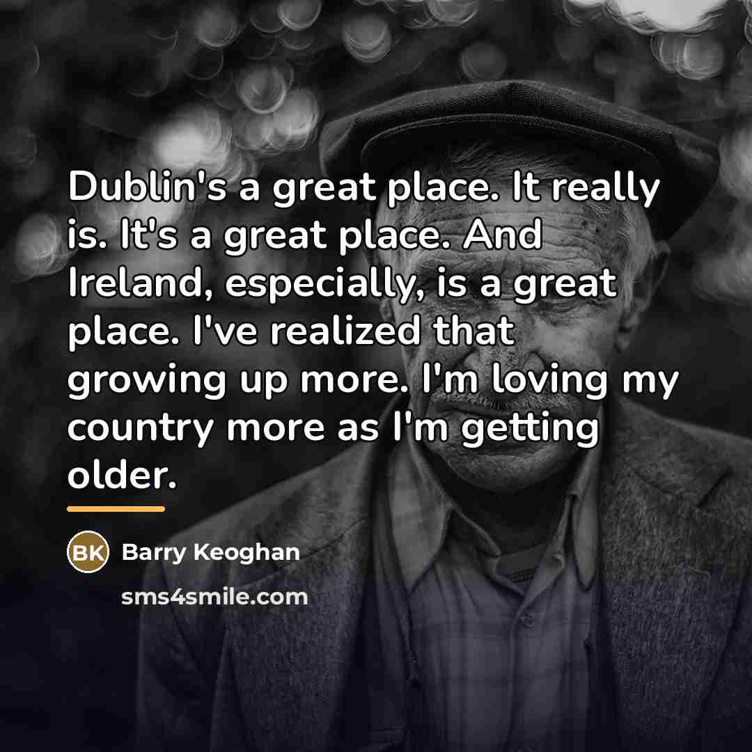 “Dublin's a great place. It really is. It's a great…” quote by Barry Keoghan