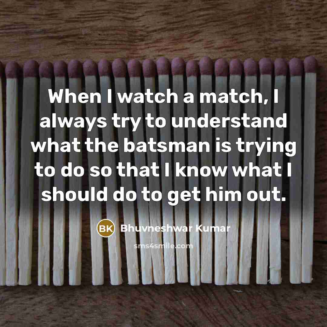 “When I watch a match, I always try to understand…” quote by Bhuvneshwar Kumar
