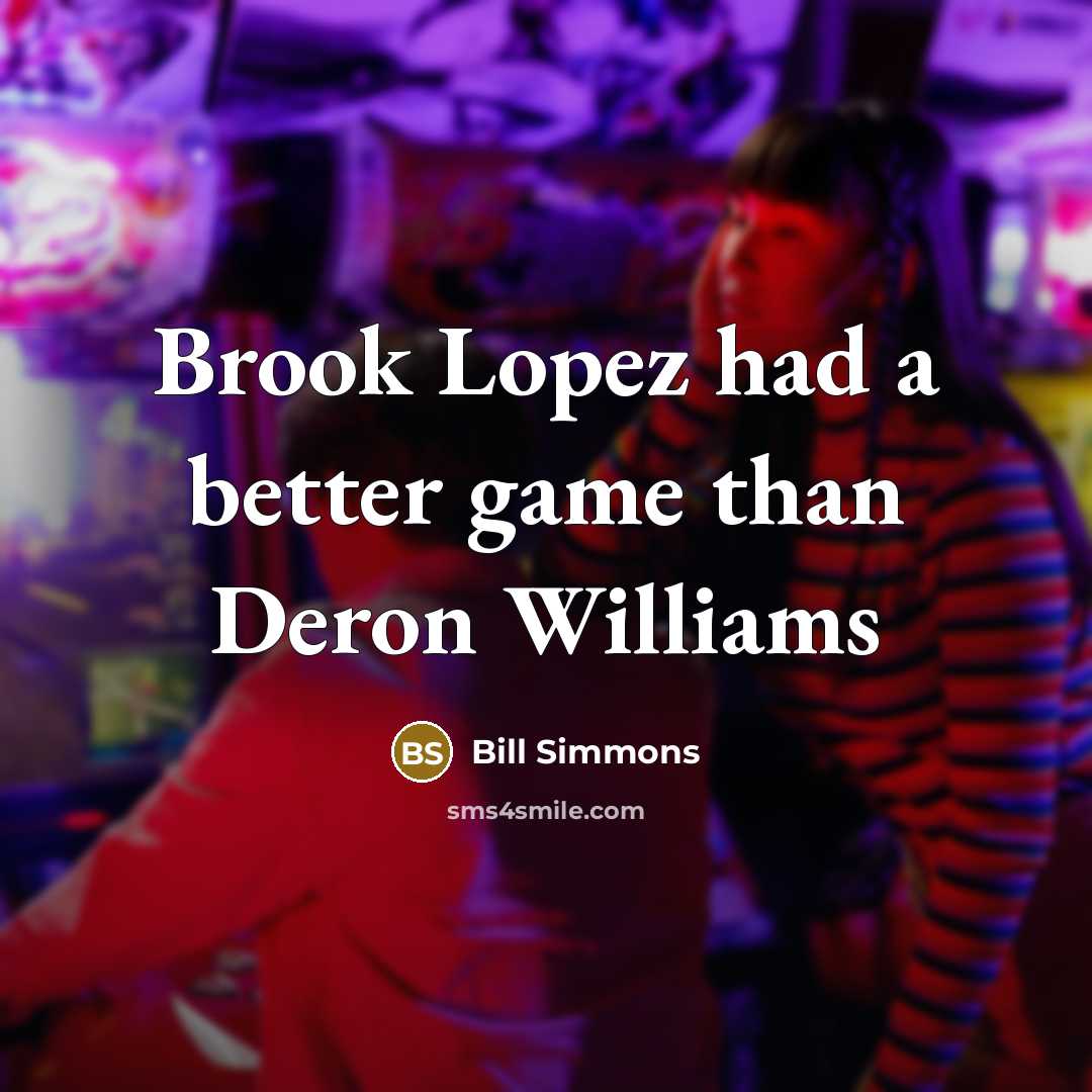 “Brook Lopez had a better game than Deron Williams…” quote by Bill Simmons