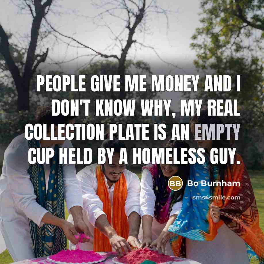 “People give me money and I don't know why, my…” quote by Bo Burnham