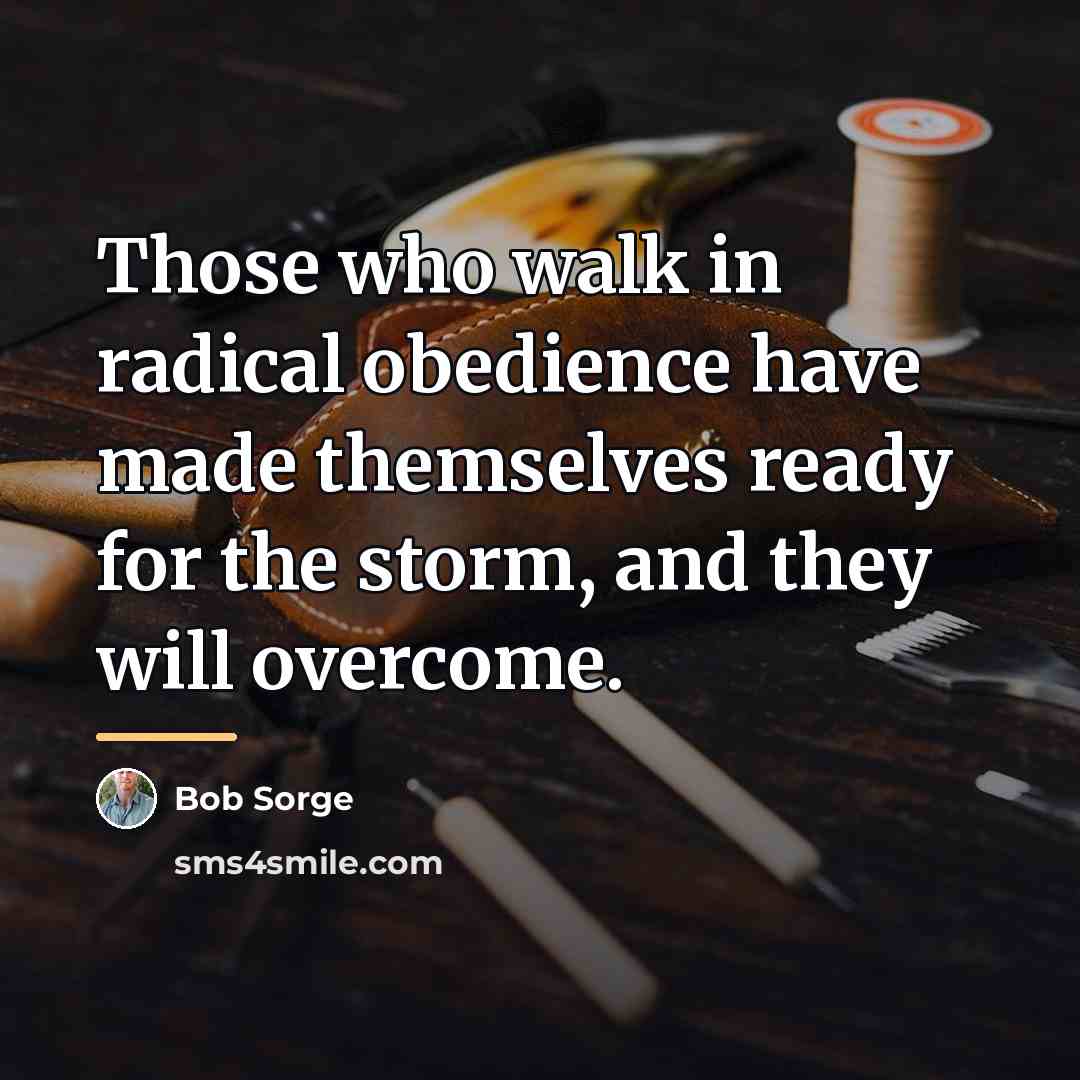 “Those who walk in radical obedience have made themselves ready…” quote by Bob Sorge