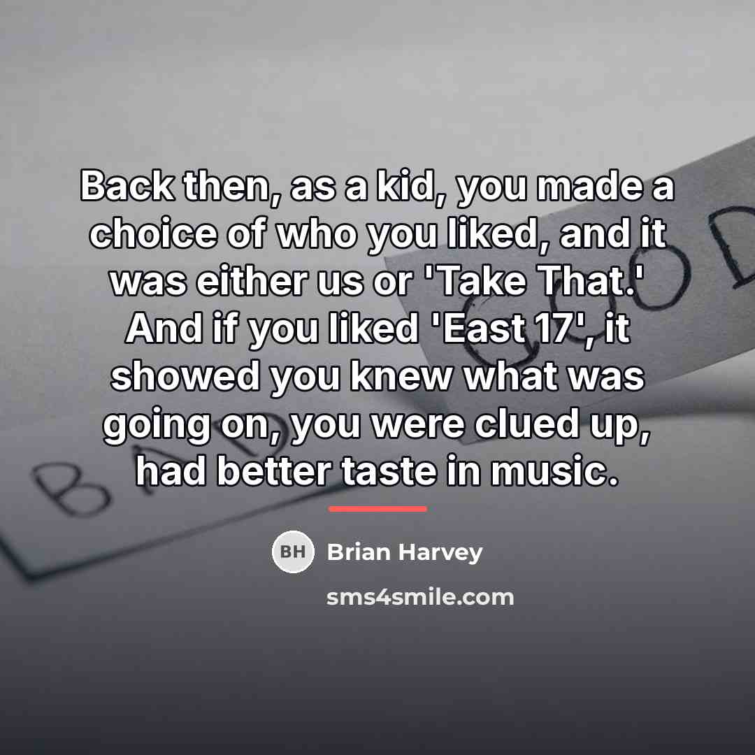 “Back then, as a kid, you made a choice of…” quote by Brian Harvey