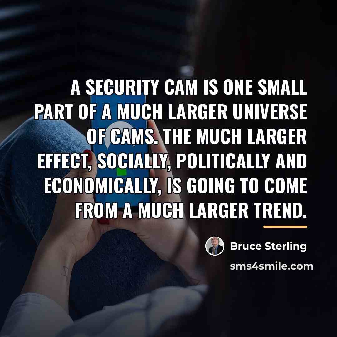 “A security cam is one small part of a much…” quote by Bruce Sterling