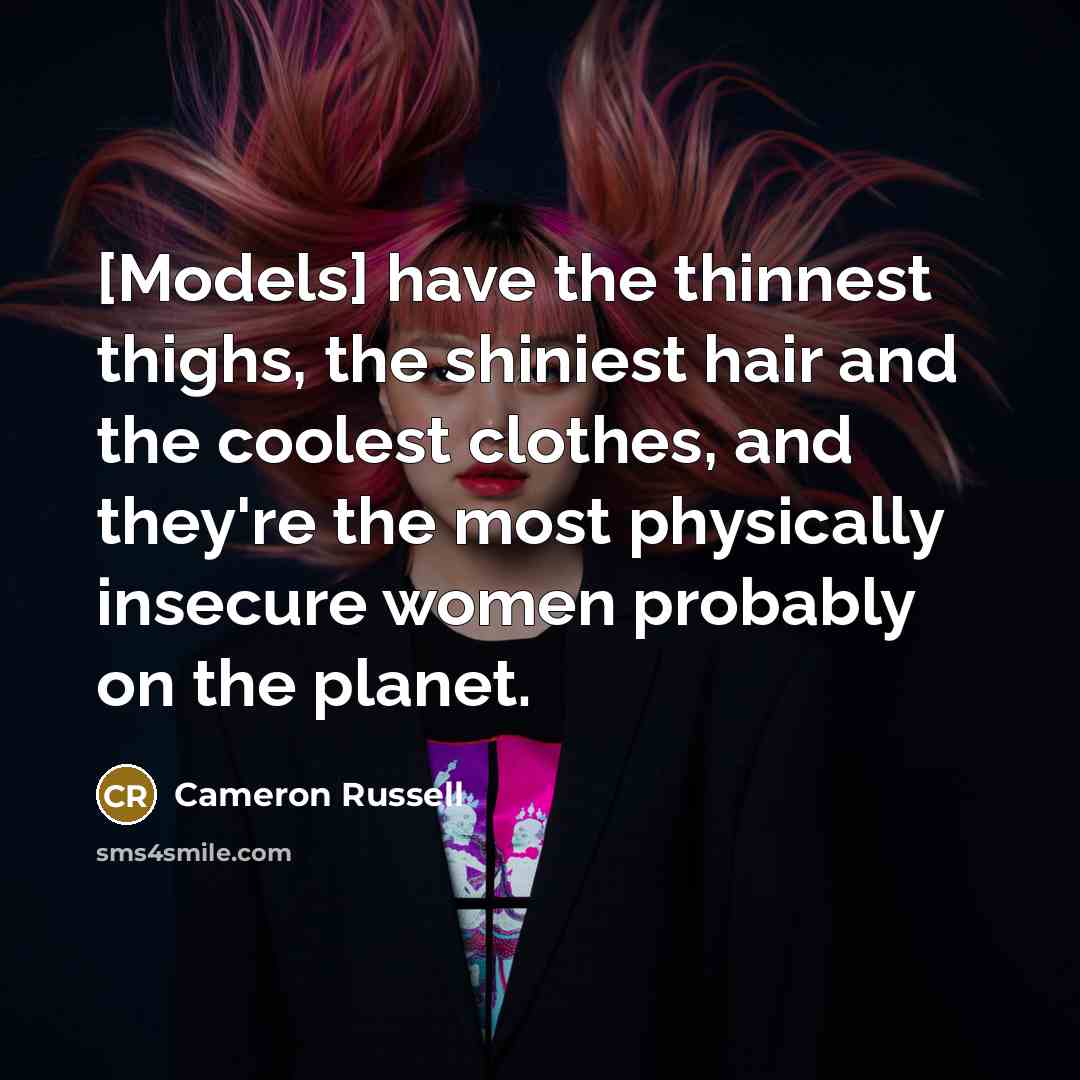 “[Models] have the thinnest thighs, the shiniest hair and the…” quote by Cameron Russell