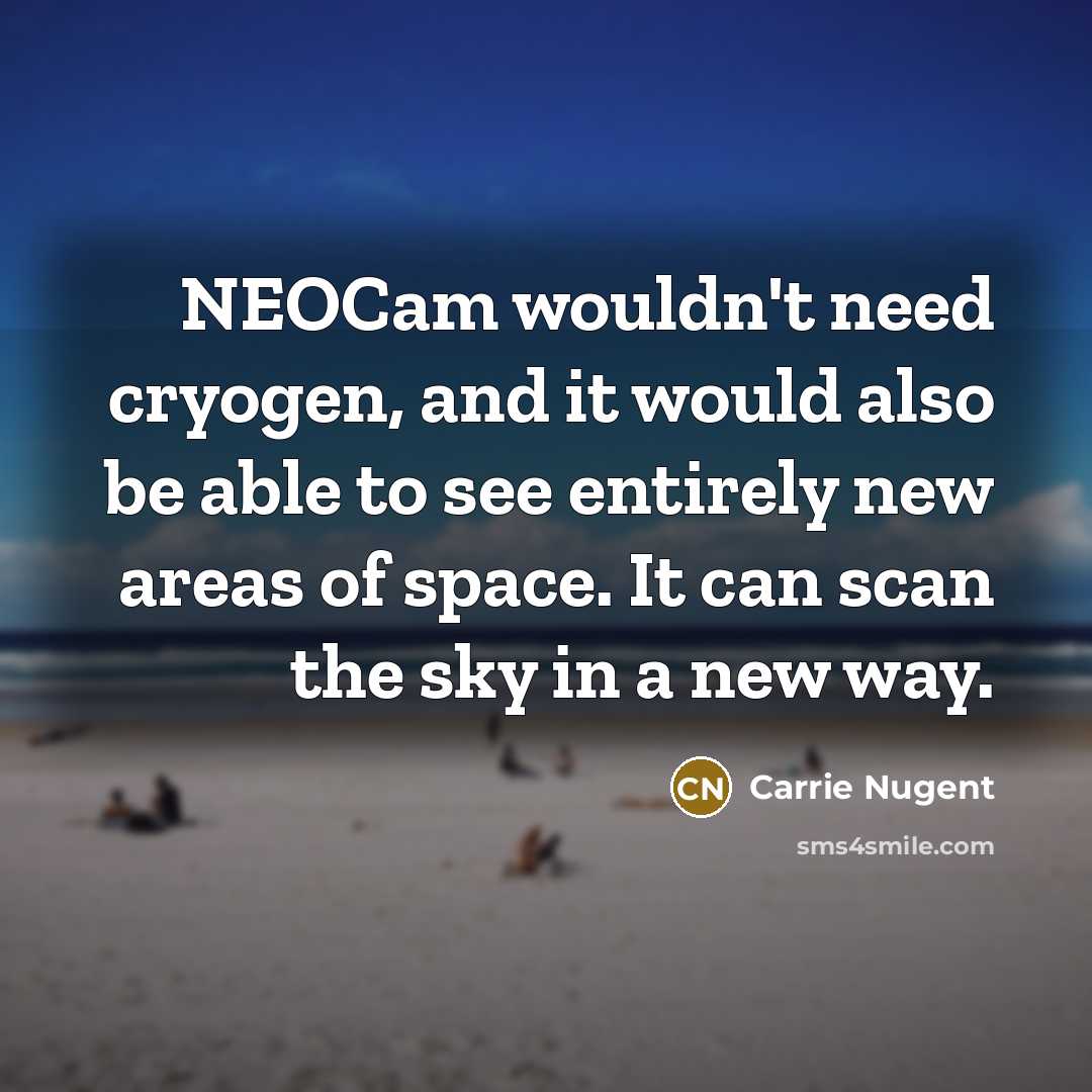 “NEOCam wouldn't need cryogen, and it would also be able…” quote by Carrie Nugent