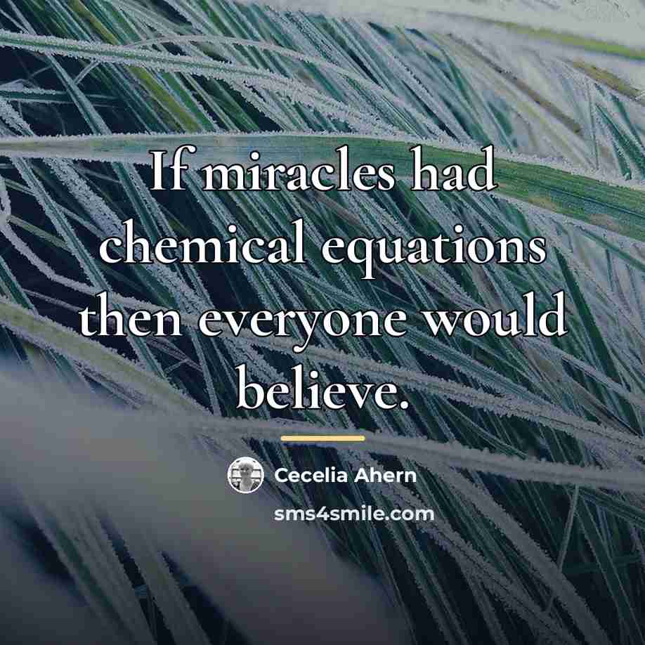 “If miracles had chemical equations then everyone would believe.…” quote by Cecelia Ahern