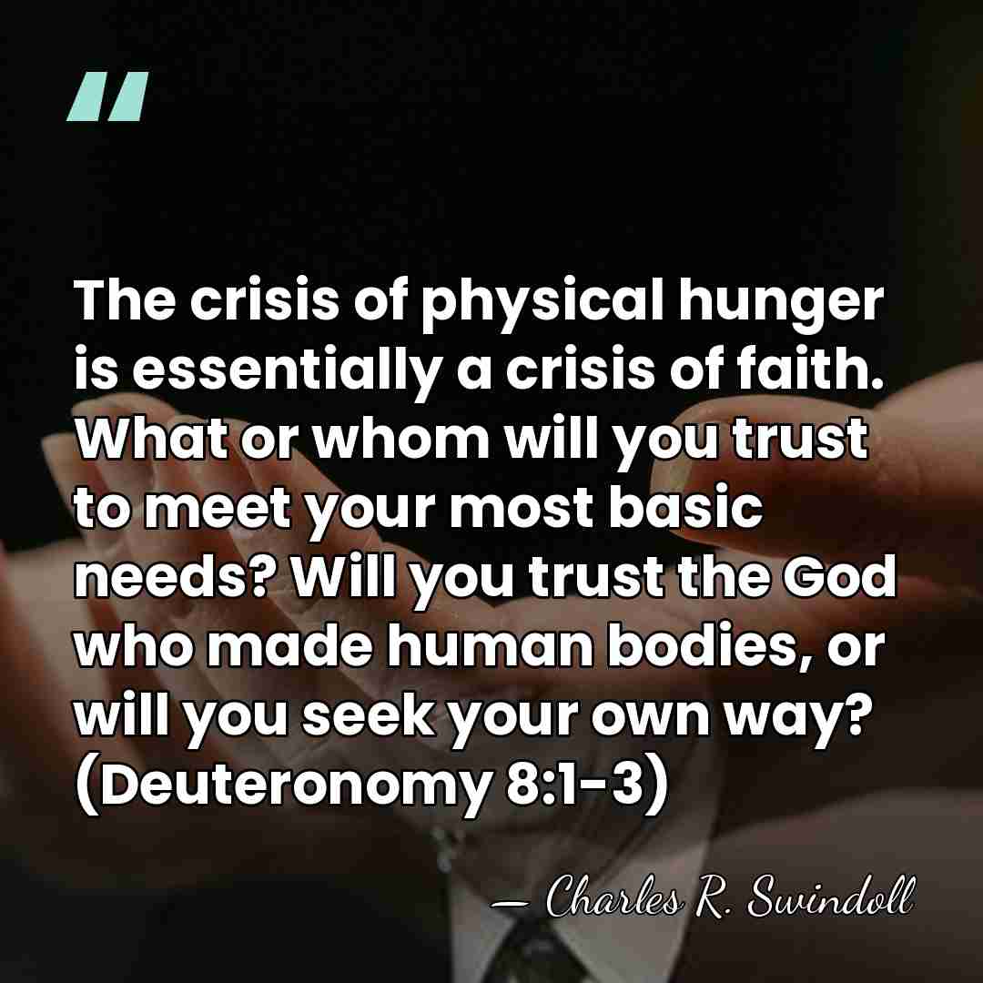 The crisis of physical hunger is essentially a crisis of faith. What&hellip; - Charles R. Swindoll