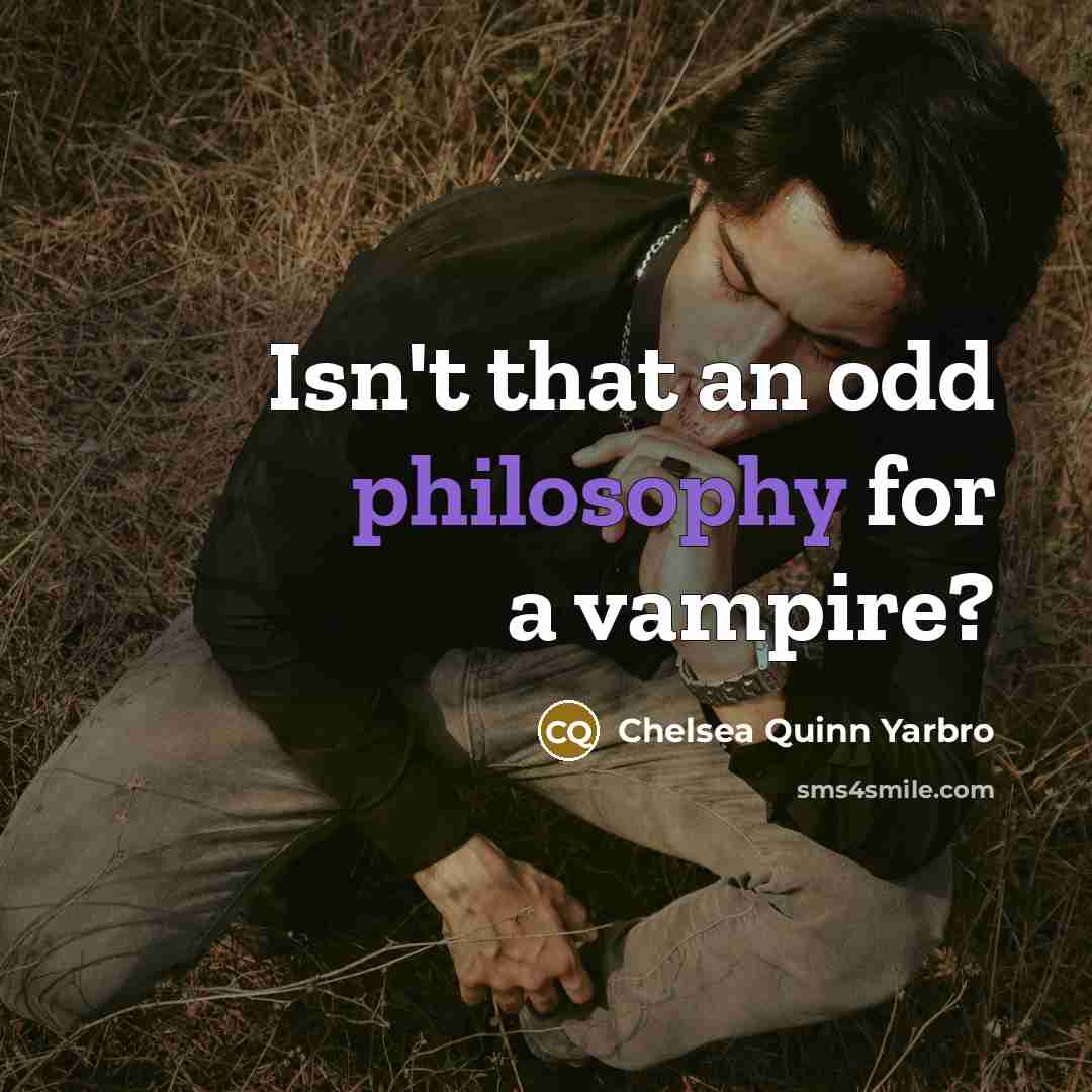 “Isn't that an odd philosophy for a vampire?…” quote by Chelsea Quinn Yarbro
